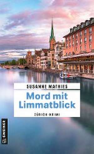 Mord mit Limmatblick de Susanne Mathies