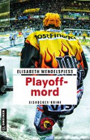 Playoffmord de Elisabeth Wendelspiess