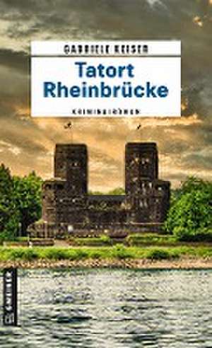 Tatort Rheinbrücke de Gabriele Keiser