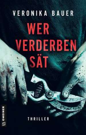 Wer Verderben sät de Veronika Bauer