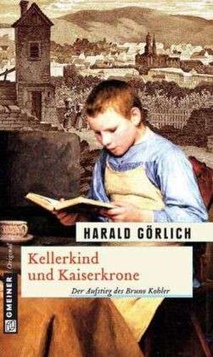 Kellerkind und Kaiserkrone de Harald Görlich