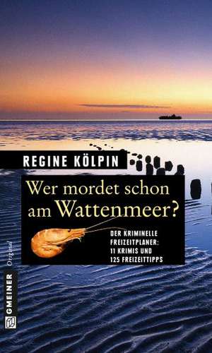 Wer mordet schon am Wattenmeer? de Regine Kölpin