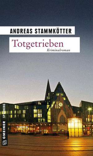 Totgetrieben de Andreas Stammkötter