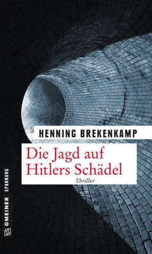 Die Jagd auf Hitlers Schädel de Henning Brekenkamp