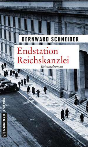 Endstation Reichskanzlei de Bernward Schneider