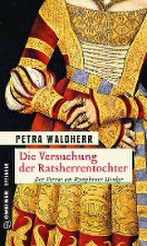 Die Versuchung der Ratsherrentochter de Petra Waldherr