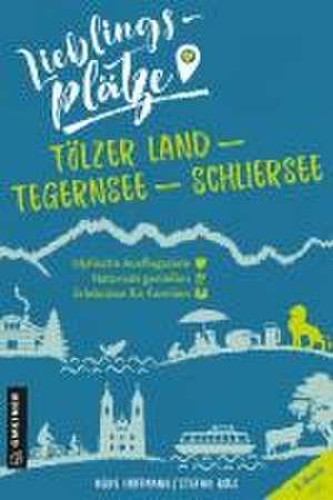 Lieblingsplätze Tölzer Land - Tegernsee - Schliersee de Heike Hoffmann