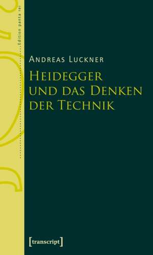 Heidegger und das Denken der Technik de Andreas Luckner