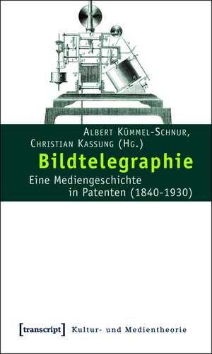 Bildtelegraphie: Eine Mediengeschichte in Patenten (1840-1930) de Albert Kümmel-Schnur