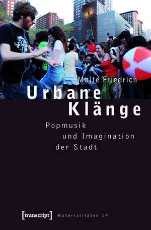Urbane Klänge: Popmusik und Imagination der Stadt de Malte Friedrich