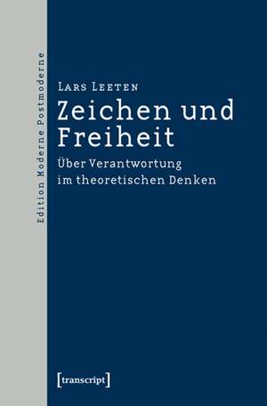 Zeichen und Freiheit: Über Verantwortung im theoretischen Denken de Lars Leeten