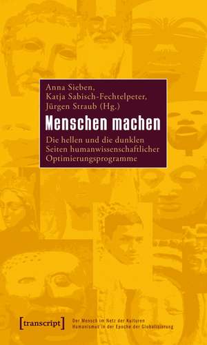 Menschen machen: Die hellen und die dunklen Seiten humanwissenschaftlicher Optimierungsprogramme de Anna Sieben