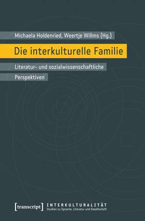 Die interkulturelle Familie: Literatur- und sozialwissenschaftliche Perspektiven (in Zusammenarbeit mit Stefan Hermes) de Michaela Holdenried