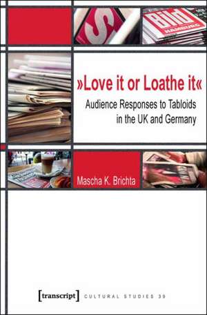 »Love it or Loathe it«: Audience Responses to Tabloids in the UK and Germany de Mascha K. Brichta