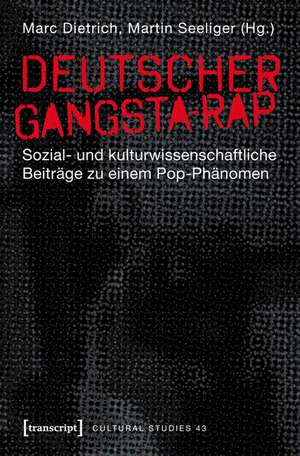 Deutscher Gangsta-Rap: Sozial- und kulturwissenschaftliche Beiträge zu einem Pop-Phänomen de Marc Dietrich