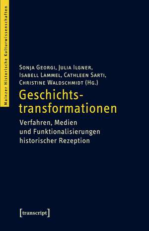 Geschichtstransformationen: Medien, Verfahren und Funktionalisierungen historischer Rezeption de Sonja Georgi