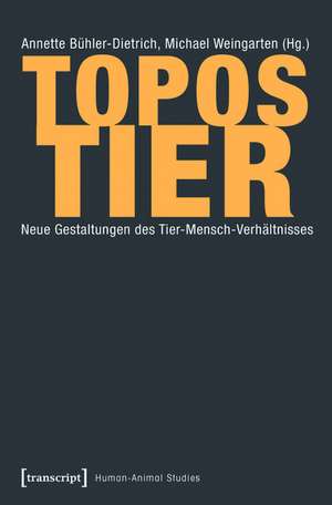 Topos Tier: Neue Gestaltungen des Tier-Mensch-Verhältnisses de Annette Bühler-Dietrich