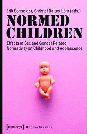 Normed Children: Effects of Gender and Sex Related Normativity on Childhood and Adolescence de Erik Schneider