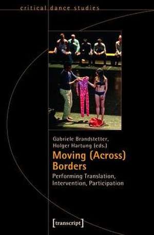 Moving (Across) Borders: Performing Translation, Intervention, Participation de Gabriele Brandstetter