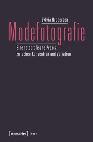 Modefotografie: Eine fotografische Praxis zwischen Konvention und Variation de Sylvia Brodersen