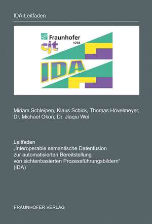 Leitfaden "Interoperable semantische Datenfusion zur automatisierten Bereitstellung von sichtenbasierten Prozessführungsbildern (IDA)" de Miriam Schleipen