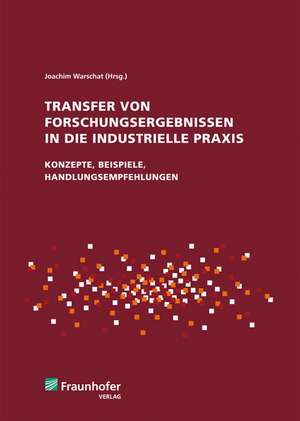 Transfer von Forschungsergebnissen in die industrielle Praxis de Joachim Warschat