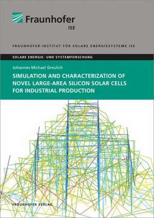 Simulation and Characterization of Novel Large-Area Silicon Solar Cells for Industrial Production de Johannes Michael Greulich