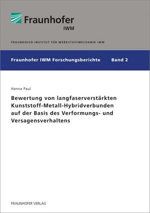 Bewertung von langfaserverstärkten Kunststoff-Metall-Hybridverbunden auf der Basis des Verformungs- und Versagensverhaltens de Hanna Paul