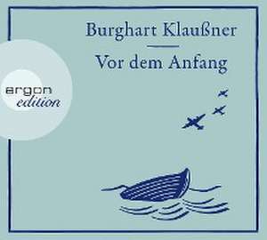 Vor dem Anfang de Burghart Klaußner