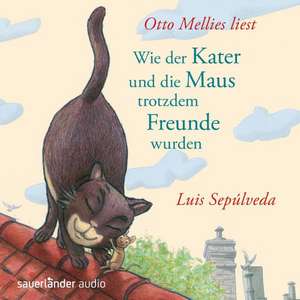 Wie der Kater und die Maus trotzdem Freunde wurden de Luis Sepúlveda