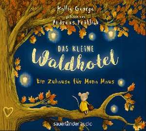 Das kleine Waldhotel - Ein Zuhause für Mona Maus de Kallie George