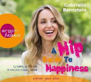 A Hip Guide to Happiness de Gabrielle Bernstein