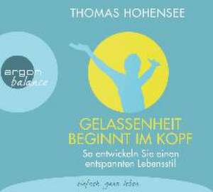 Gelassenheit beginnt im Kopf de Thomas Hohensee