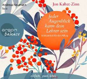 Jeder Augenblick kann dein Lehrer sein de Jon Kabat-Zinn