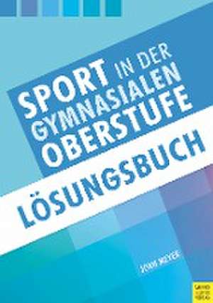 Sport in der gymnasialen Oberstufe: Lösungsbuch de Jörn Meyer