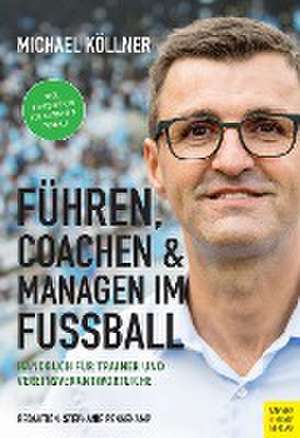 Führen, coachen & managen im Fußball de Michael Köllner