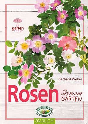 Rosen für naturnahe Gärten de Gerhard Weber