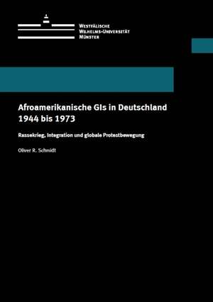 Afroamerikanische GIs in Deutschland 1944 bis 1973 de Oliver R. Schmidt