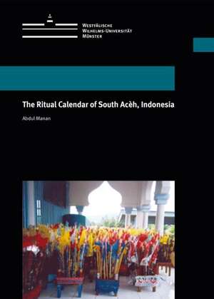 The Ritual Calendar of South Acèh, Indonesia de Abdul Manan