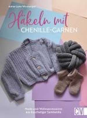 Häkeln mit Chenille-Garnen de Anna-Lena Wirzberger