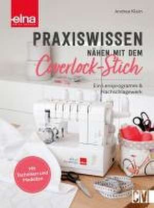 Praxiswissen - Nähen mit dem Coverlock-Stich de Andrea Klein