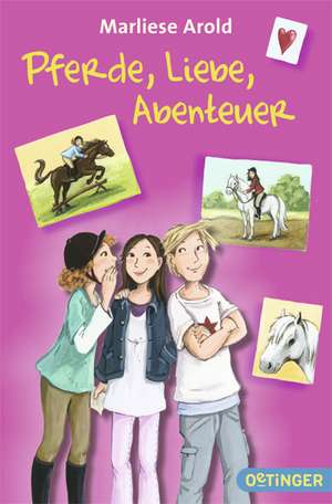 Pferde, Liebe, Abenteuer de Marliese Arold