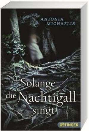 Solange die Nachtigall singt de Antonia Michaelis