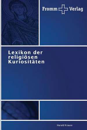 Lexikon der religiösen Kuriositäten de Harald Krause