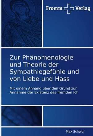 Zur Phänomenologie und Theorie der Sympathiegefühle und von Liebe und Hass de Max Scheler