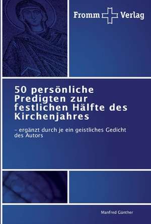 50 persönliche Predigten zur festlichen Hälfte des Kirchenjahres de Manfred Günther