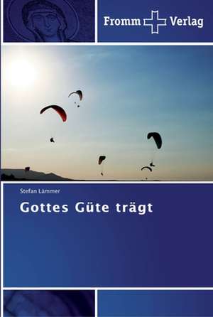 Gottes Güte trägt de Stefan Lämmer