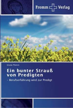 Ein bunter Strauß von Predigten de Gisela Thimm