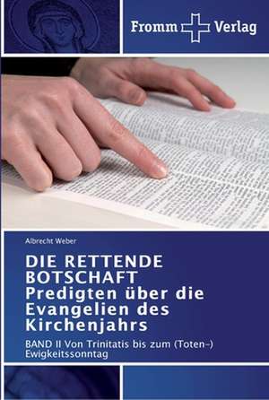 DIE RETTENDE BOTSCHAFT Predigten über die Evangelien des Kirchenjahrs de Albrecht Weber