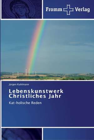 Lebenskunstwerk Christliches Jahr de Jürgen Kuhlmann